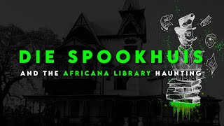 Ghosts of Erasmus Castle (Die Spookhuis) & The Africana Library Haunting