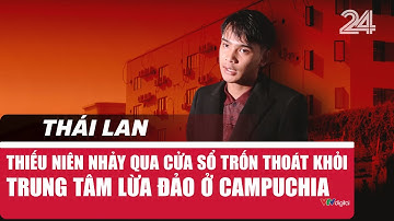 Thái Lan: Thiếu niên nhảy qua cửa sổ trốn thoát khỏi trung tâm lừa đảo ở Campuchia | VTV24