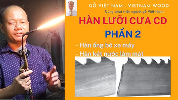 Hàn lưỡi cưa CD   Phần 2, ĐT 0972449988