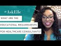 What are the educational requirements needed to start a healthcare consulting firm askelle