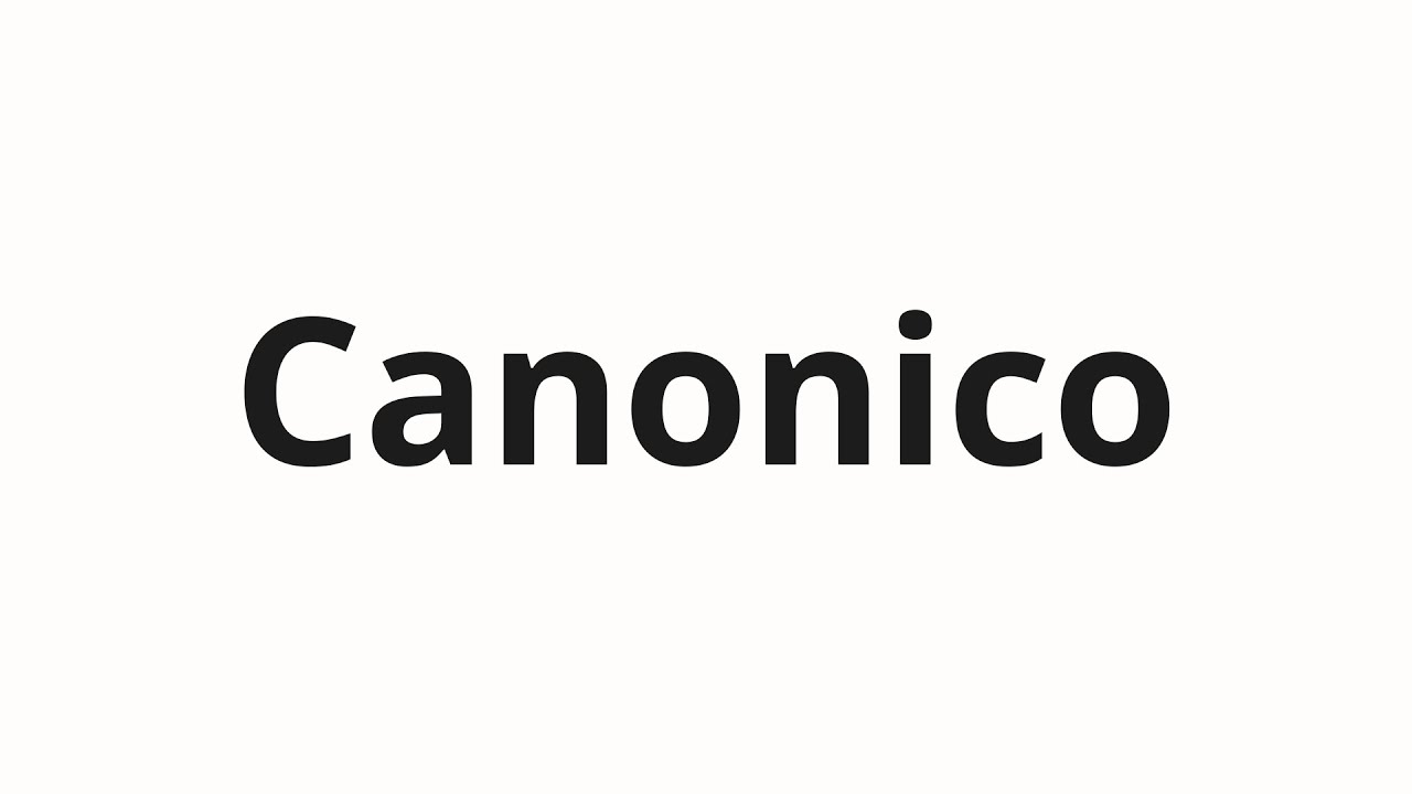 How to pronounce Canonico - YouTube