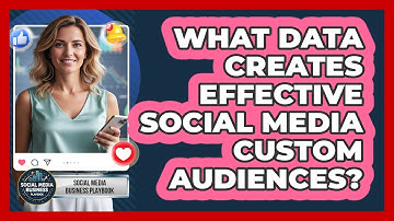 What Data Creates Effective Social Media Custom Audiences?
