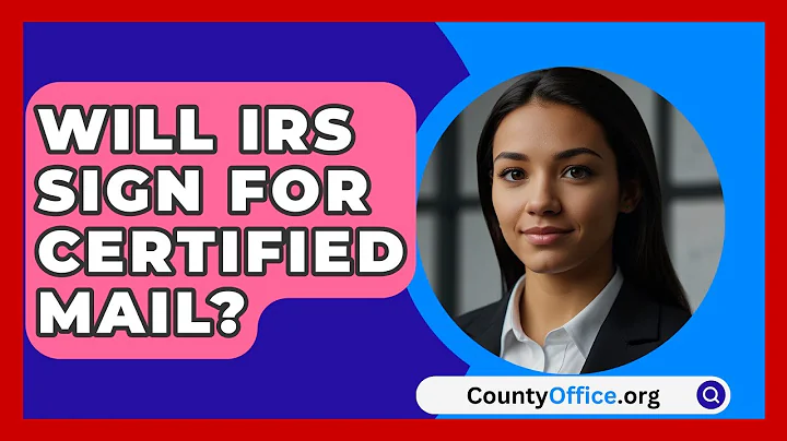 Will IRS Sign For Certified Mail? - CountyOffice.org