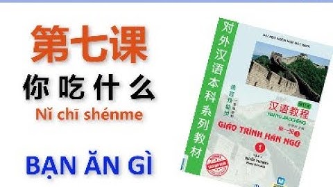 [Luyện nghe] QUYỂN 1 BÀI 7 HÁN NGỮ // Bạn ăn gì // 你吃什么