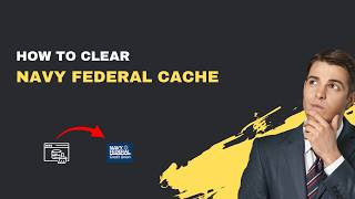 How to Clear Navy Federal Cache on Android, iPhone & Browser – 2026 Guide