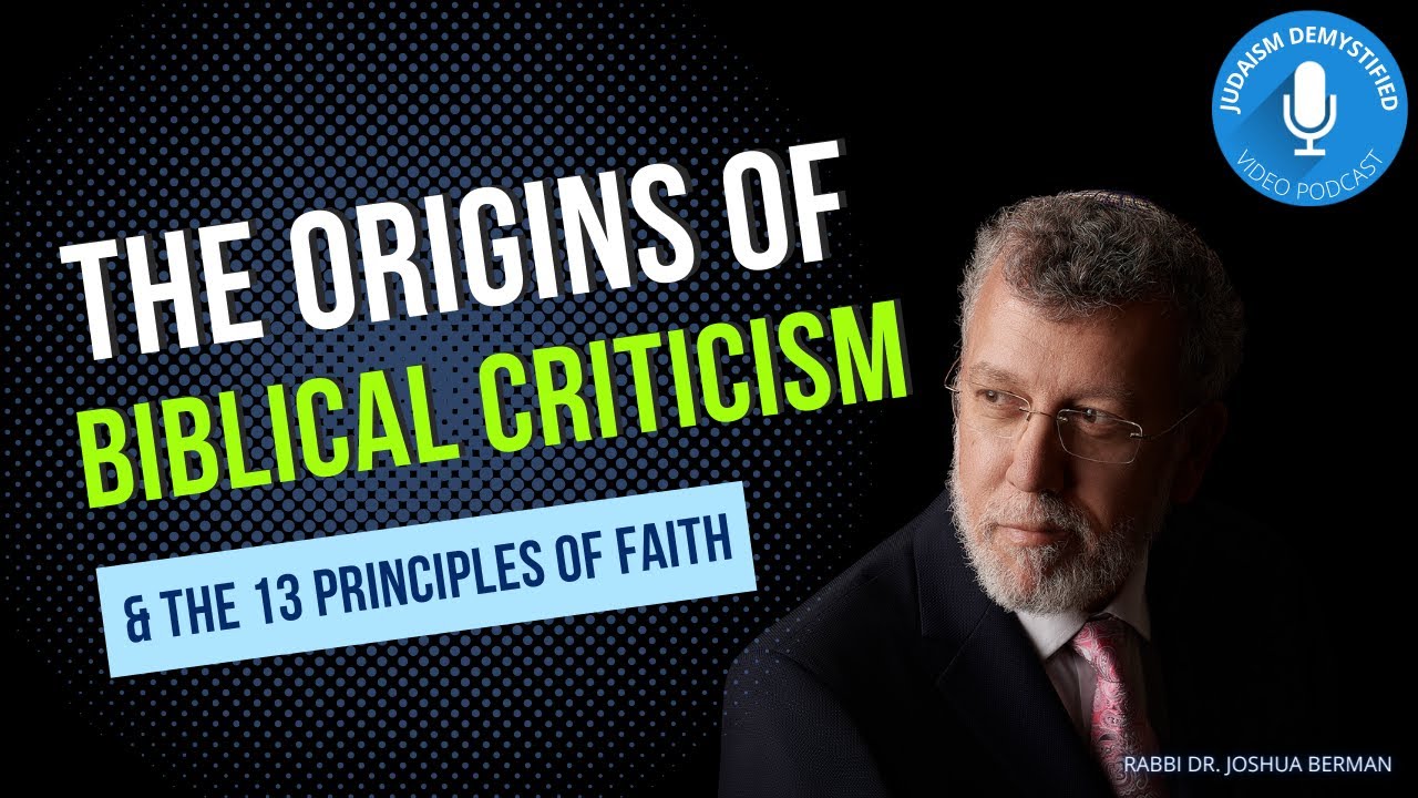 Rabbi Dr. Joshua Berman | The Origins of Biblical Criticism & The 13 Principles of Faith