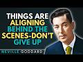 Things Are Aligning Behind the Scenes — Don’t Give Up | Neville Goddard #lawofassumption