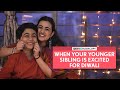 FilterCopy | When Your Younger Sibling Is Excited For Diwali | Ft. Revathi Pillai & Aarrian Sawant