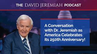 A Conversation with Dr Jeremiah as America Celebrates its 250th Anniversary