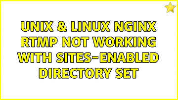 Unix & Linux: NGINX RTMP not working with sites-enabled directory set