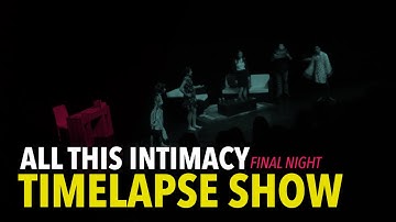 All This Intimacy - Timelapse Show