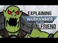 Explaining orks to my girlfriend