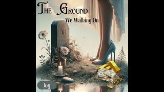 The Ground We Walking On Joy
