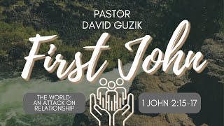 1 John 2:15-17 – The World: An Attack on Relationship