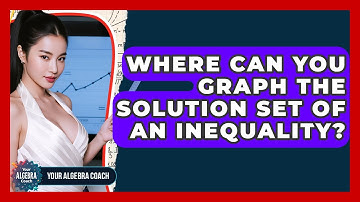 Where Can You Graph The Solution Set Of An Inequality? - Your Algebra Coach