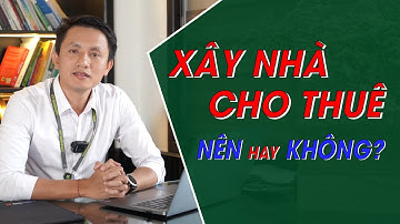 Xây Nhà Cho Thuê 2024 NÊN Hay KHÔNG? - Xây Nhà Trọn Gói GreenHN
