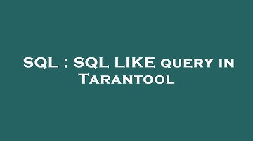 SQL : SQL LIKE query in Tarantool