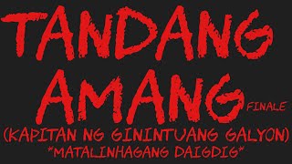 TANDANG AMANG Finale (Kapitan Ng Ginintuang Galyon) *Matalinhagang Mundo*