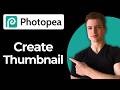 How To Create A YouTube Thumbnail In Photopea (Full Guide)