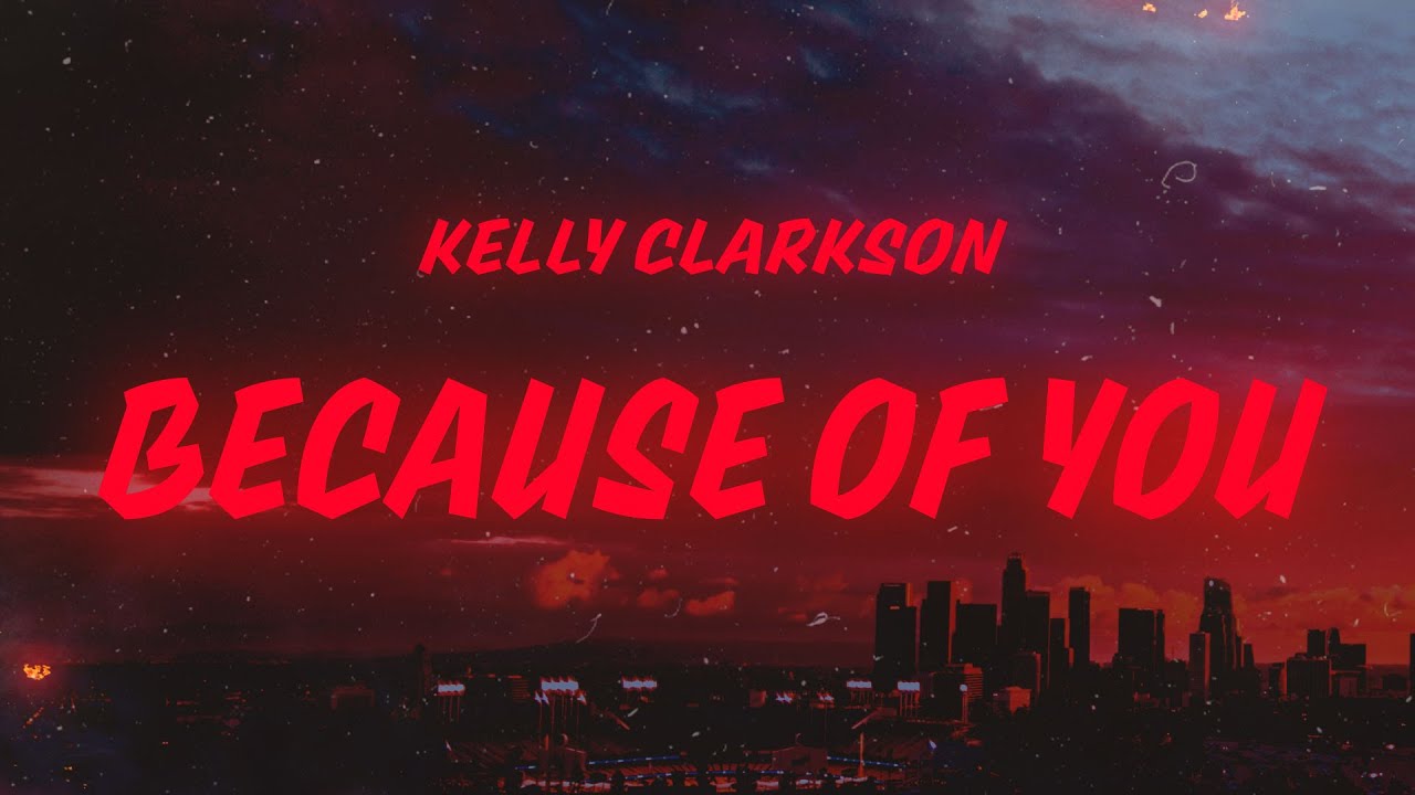 Kelly Clarkson - Because of You (Lyrics) - YouTube