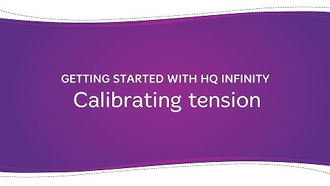 Getting Started with HQ Infinity: Calibrating tension