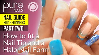 Nail Guide for Beginners – Part 2 - How to fit a Nail Tip and a Halo Nail Form