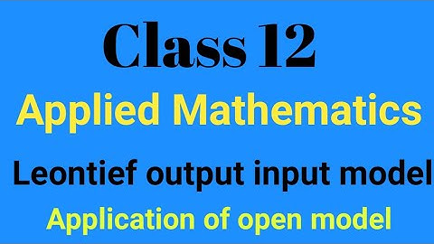 Applied Mathematics Class 12| Leontief output and input model