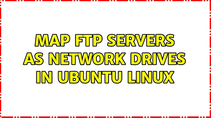 Map ftp servers as network drives in Ubuntu Linux (5 Solutions!!)