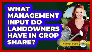 What Management Input Do Landowners Have In Crop Share?