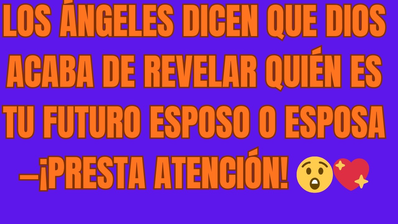 Los Ángeles Dicen que Dios Acaba de Revelar Quién Es Tu Futuro Esposo o Esposa—¡Presta Atención! 😲�