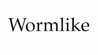 How to Pronounce Wormlike