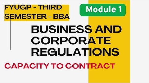 CAPACITY TO CONTRACT| Business and corporate regulations| module 1 | University of Calicut FYUGP