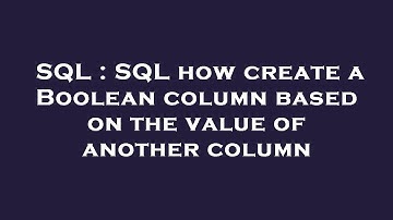 SQL : SQL how create a Boolean column based on the value of another column