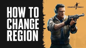How to Change Your Region in Counter Strike 2