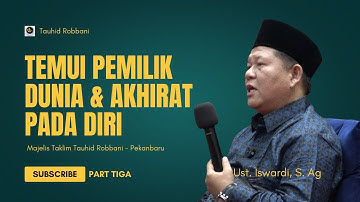 Temui Pemilik Dunia & Akhirat Pada Diri - Kajian Tauhid | Ust. Iswardi, S. Ag (Part 3/3)