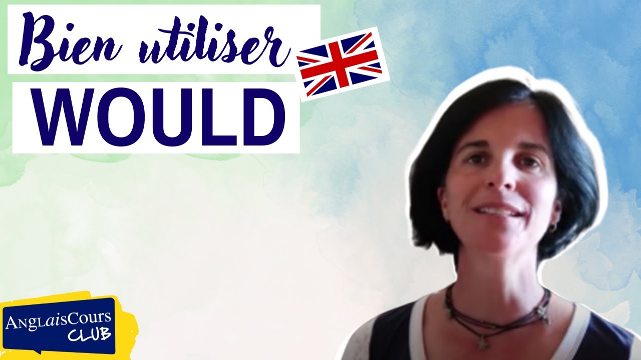 Comment bien utiliser WOULD en anglais