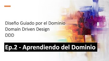 Ep.2 - Aprendiendo el Dominio (DDD en Español)