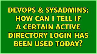 DevOps & SysAdmins: How can I tell if a certain Active Directory login has been used today?
