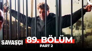 Savaşçı 89 Bölüm Part 2