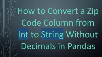 How to Convert a Zip Code Column from Int to String Without Decimals in Pandas