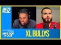 Ain't Got a Clue Podcast: 052 - XL Bullys | Kae Kurd &amp; Marcus Bronzy (FULL EPISODE)