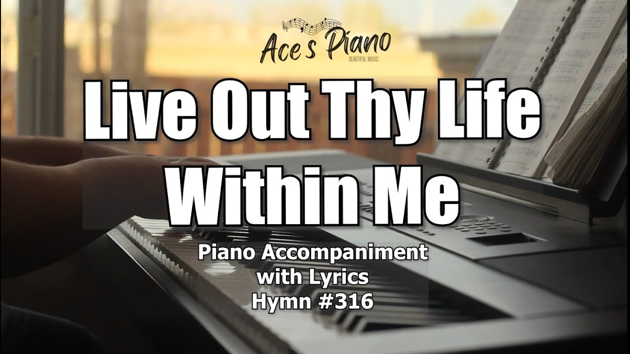 Live Out Thy Life Within Me (