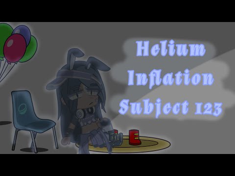 || Helium Inflation - Subject 123 - Fifth video - * too lazy to put in sound effects lol * ||