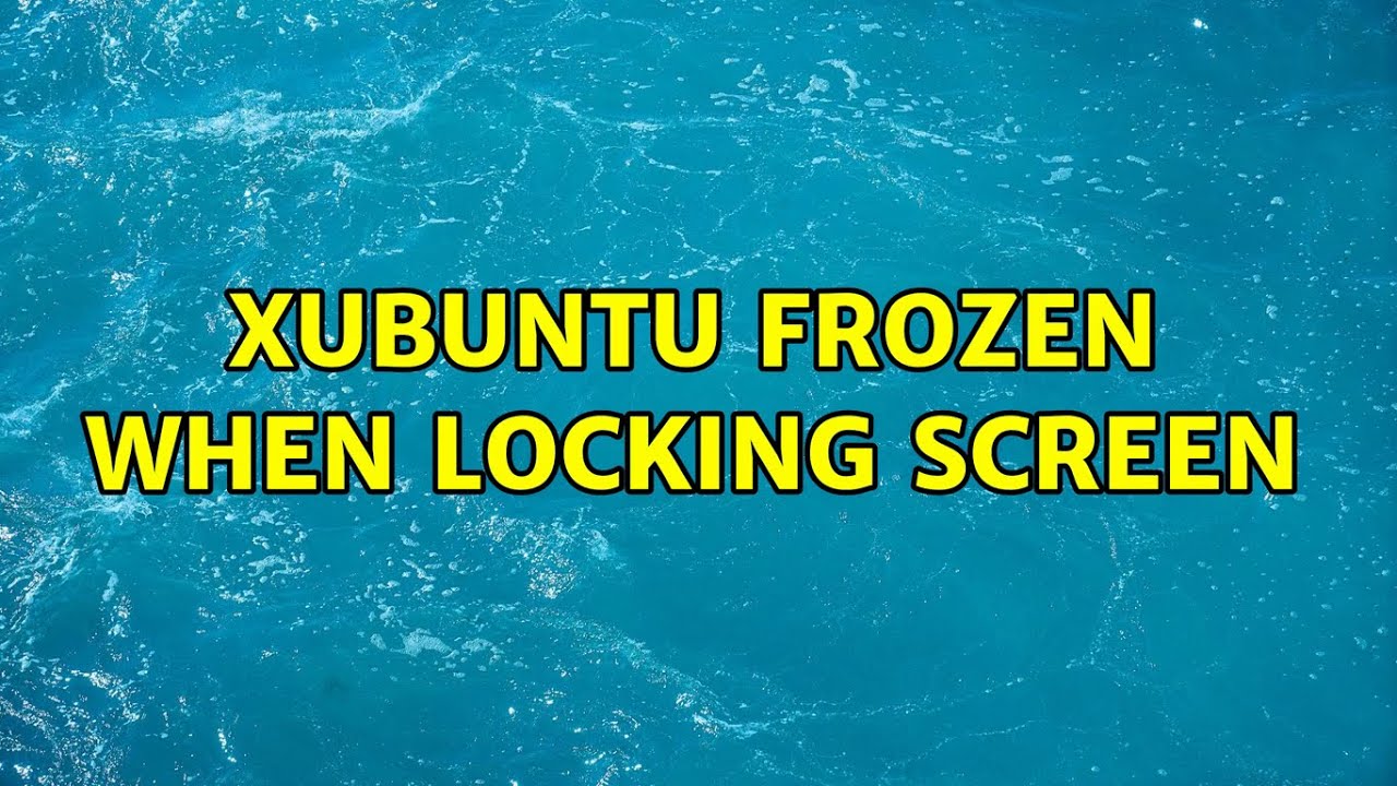 Ubuntu Xubuntu frozen when locking screen (2 Solutions!!) YouTube