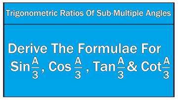 How To Derive The Formulae For SinA/3, CosA/3, TanA/3 and CotA/3 / Maths Trigonometry