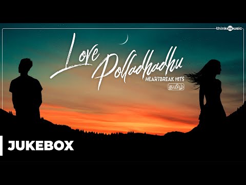 love-polladhadhu---heartbreak-hits-|-tamil-songs-|-audio-jukebox