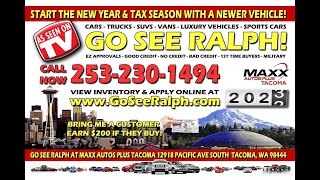 NEED A VEHICLE IN 2023? GO SEE RALPH! ONLY AT MAXX AUTOS PLUS TACOMA www.goseeralph.com