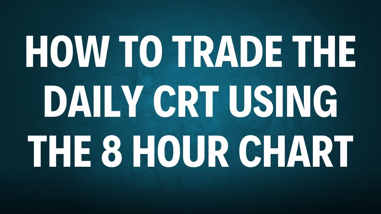 How to Trade the Daily CRT Using the 8 Hour Chart