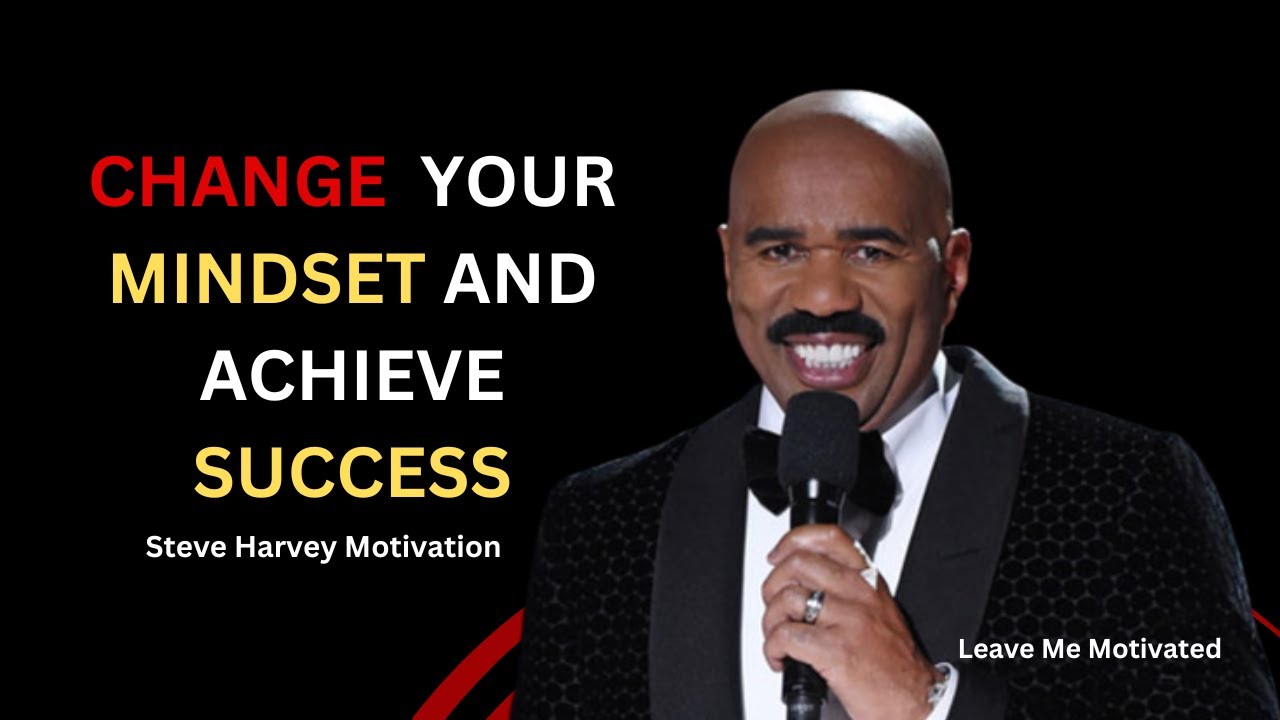 STEVE HARVEY MOTIVATION: HOW TO CHANGE YOUR MINDSET AND ACHIEVE SUCCESS ...