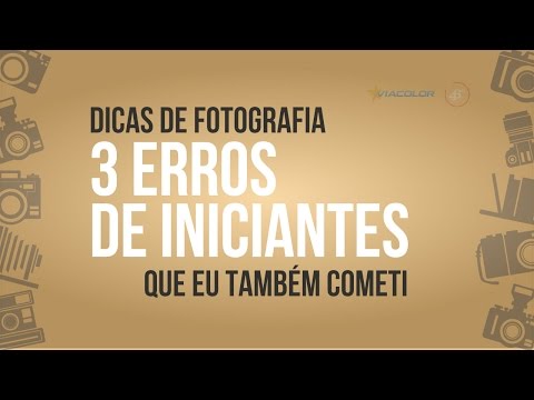 Dicas de Fotografia - 3 Erros que cometemos no início da Carreira!